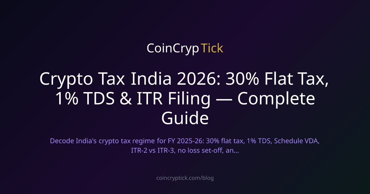 Crypto Tax India 2026: 30% Flat Tax, 1% TDS & ITR Filing — Complete Guide
